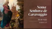 Hoje é dia de Nossa Senhora de Caravaggio