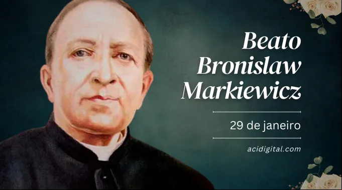 Beato Bronislaw Markiewicz, 29 de janeiro