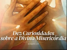 Dez coisas sobre a Divina Misericórdia